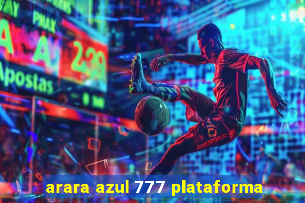 arara azul 777 plataforma